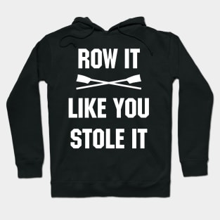 Row it like you stole it! Hoodie